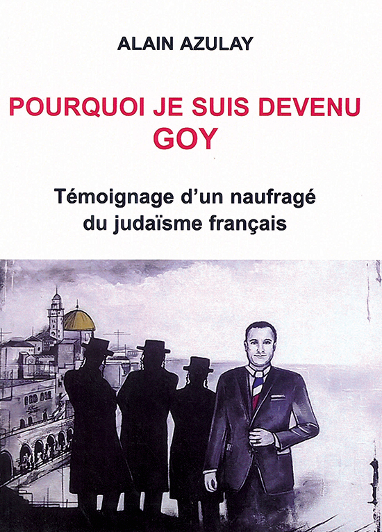 Pourquoi je suis devenu goy - Témoignage d'un naufragé du judaïsme français