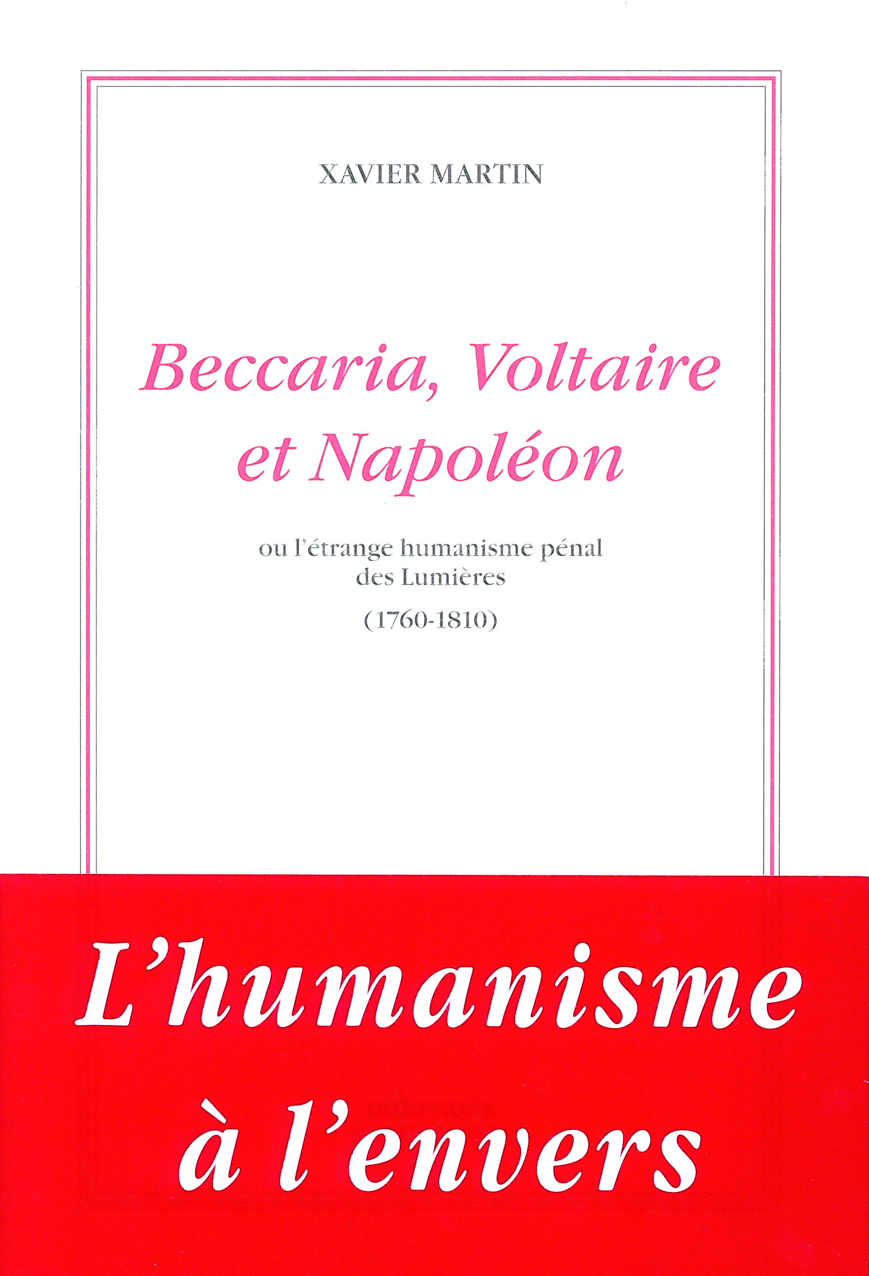 Beccaria, Voltaire et Napoléon ou l´étrange humanisme pénal des Lumières (1760-1810)
