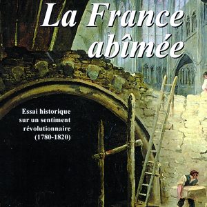 La France abîmée - Essai historique sur un sentiment révolutionnaire (1780-1820) - Poche