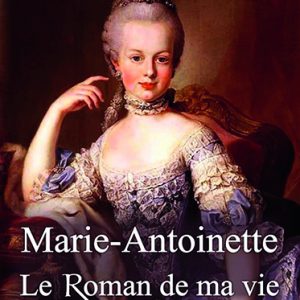 Marie-Antoinette - Le roman de ma vie
