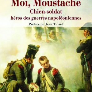 Moi, Moustache - Chien-soldat héros des guerres napoléoniennes