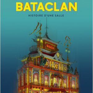 Bataclan – Histoire d'une salle