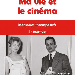 Ma vie et le cinéma 1931-1981 - T1 - Mémoires intempestifs