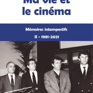 Ma vie et le cinéma 1981-2021 - T2 - Mémoires intempestifs