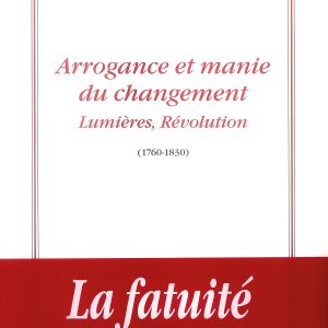 Arrogance et manie du changement. Lumières, révolution